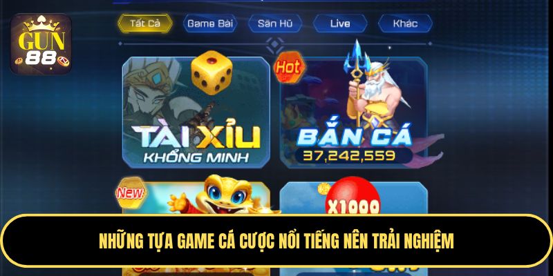 Một số tựa game cá cược hấp dẫn và thú vị tại Gun88